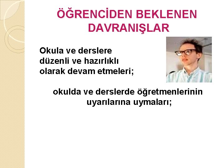 ÖĞRENCİDEN BEKLENEN DAVRANIŞLAR Okula ve derslere düzenli ve hazırlıklı olarak devam etmeleri; okulda ve