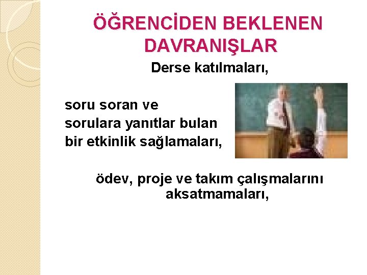 ÖĞRENCİDEN BEKLENEN DAVRANIŞLAR Derse katılmaları, soru soran ve sorulara yanıtlar bulan bir etkinlik sağlamaları,