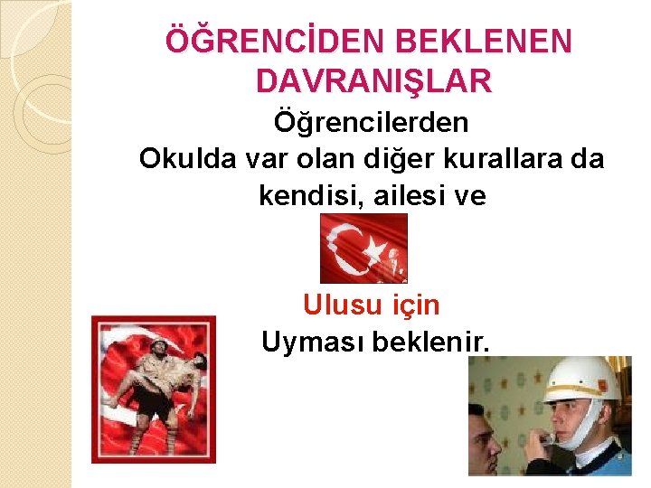 ÖĞRENCİDEN BEKLENEN DAVRANIŞLAR Öğrencilerden Okulda var olan diğer kurallara da kendisi, ailesi ve Ulusu