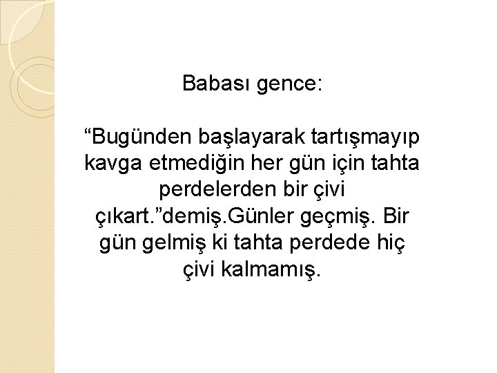 Babası gence: “Bugünden başlayarak tartışmayıp kavga etmediğin her gün için tahta perdelerden bir çivi