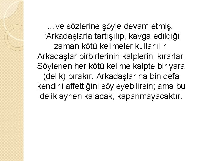 …ve sözlerine şöyle devam etmiş. “Arkadaşlarla tartışılıp, kavga edildiği zaman kötü kelimeler kullanılır. Arkadaşlar