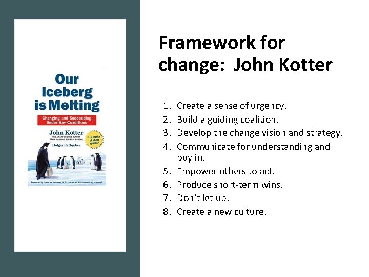Framework for change: John Kotter 1. 2. 3. 4. 5. 6. 7. 8. Create