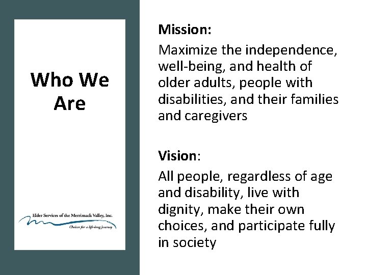 Who We Are Mission: Maximize the independence, well-being, and health of older adults, people