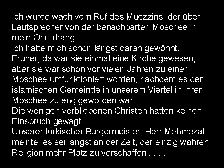 Ich wurde wach vom Ruf des Muezzins, der über Lautsprecher von der benachbarten Moschee