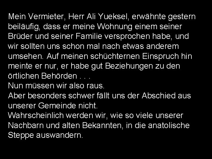 Mein Vermieter, Herr Ali Yueksel, erwähnte gestern beiläufig, dass er meine Wohnung einem seiner