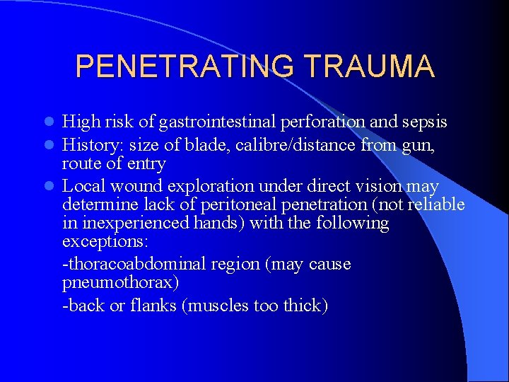 PENETRATING TRAUMA High risk of gastrointestinal perforation and sepsis History: size of blade, calibre/distance PENETRATING TRAUMA High risk of gastrointestinal perforation and sepsis History: size of blade, calibre/distance