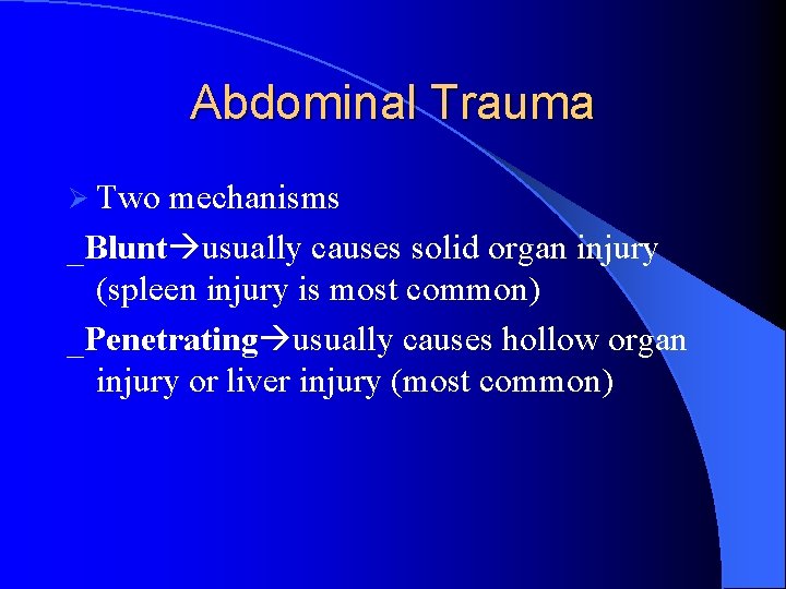 Abdominal Trauma Ø Two mechanisms _Blunt usually causes solid organ injury (spleen injury is Abdominal Trauma Ø Two mechanisms _Blunt usually causes solid organ injury (spleen injury is