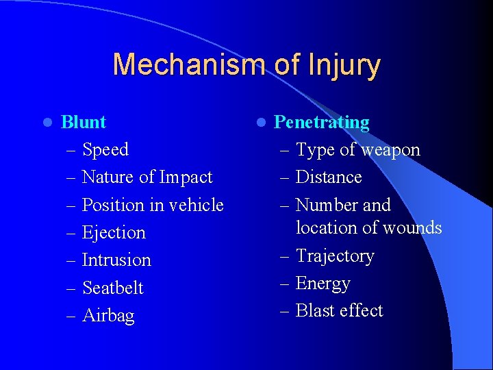 Mechanism of Injury l Blunt – Speed – Nature of Impact – Position in Mechanism of Injury l Blunt – Speed – Nature of Impact – Position in