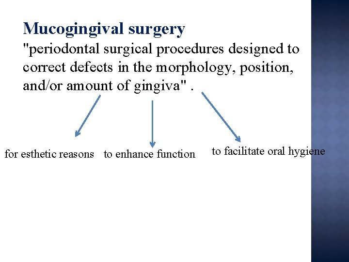Mucogingival surgery "periodontal surgical procedures designed to correct defects in the morphology, position, and/or