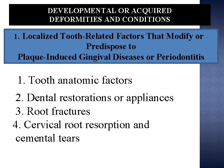 DEVELOPMENTAL OR ACQUIRED DEFORMITIES AND CONDITIONS 1. Localized Tooth-Related Factors That Modify or Predispose