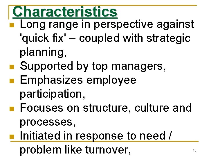 Characteristics n n n Long range in perspective against 'quick fix' – coupled with