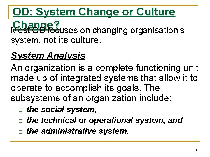 OD: System Change or Culture Change? Most OD focuses on changing organisation’s system, not