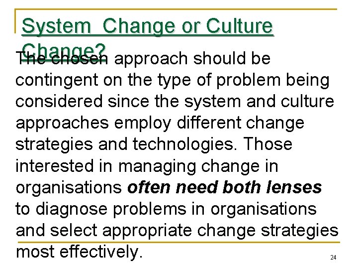 System Change or Culture Change? The chosen approach should be contingent on the type