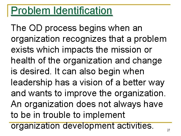 Problem Identification The OD process begins when an organization recognizes that a problem exists