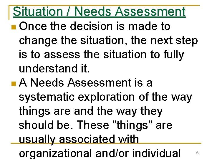 Situation / Needs Assessment n Once the decision is made to change the situation,