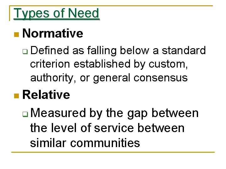 Types of Need n Normative q Defined as falling below a standard criterion established