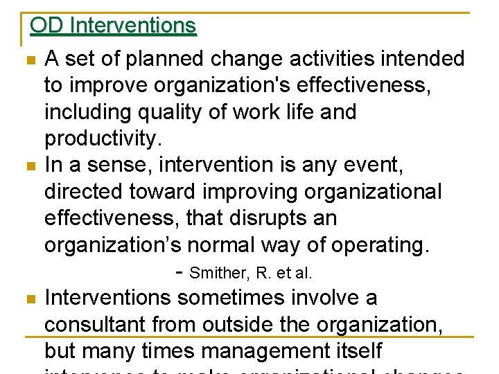 OD Interventions n A set of planned change activities intended to improve organization's effectiveness,