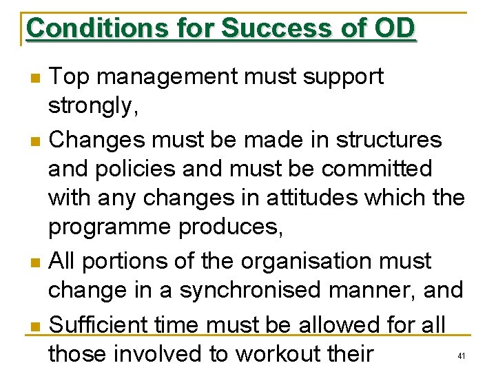 Conditions for Success of OD Top management must support strongly, n Changes must be