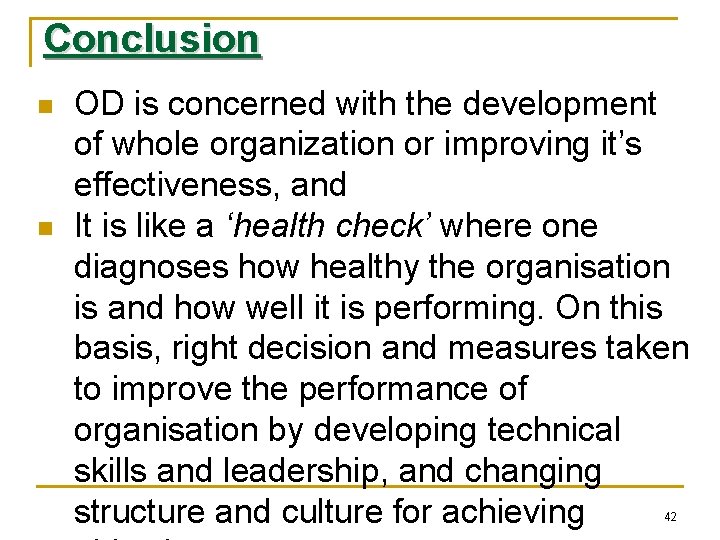 Conclusion n n OD is concerned with the development of whole organization or improving