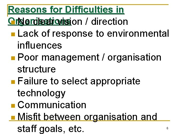 Reasons for Difficulties in Organisations n No clear vision / direction n Lack of