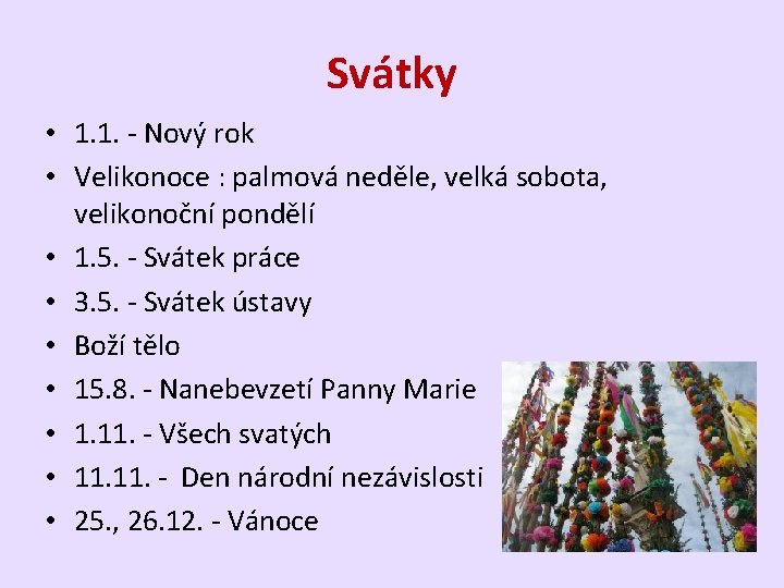 Svátky • 1. 1. - Nový rok • Velikonoce : palmová neděle, velká sobota,