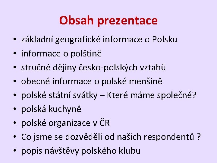 Obsah prezentace • • • základní geografické informace o Polsku informace o polštině stručné