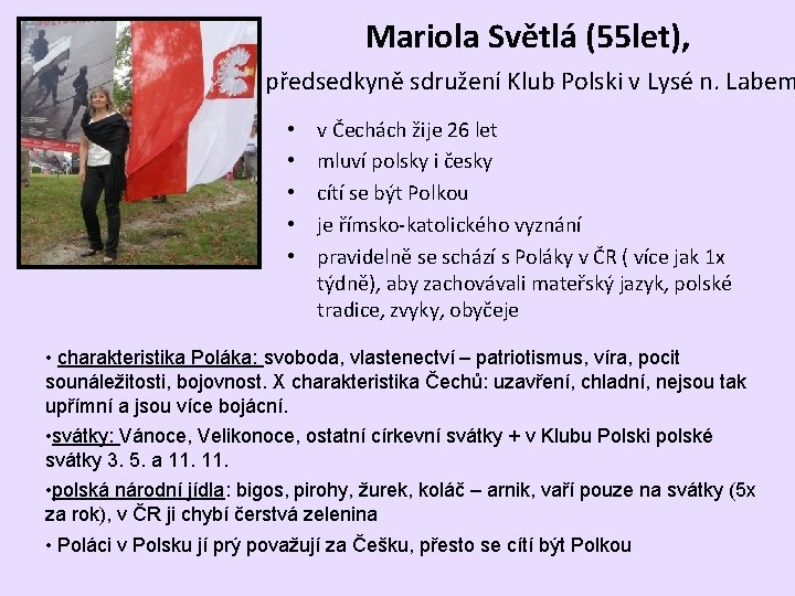 Mariola Světlá (55 let), předsedkyně sdružení Klub Polski v Lysé n. Labem • •