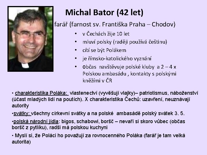 Michal Bator (42 let) farář (farnost sv. Františka Praha – Chodov) • • •
