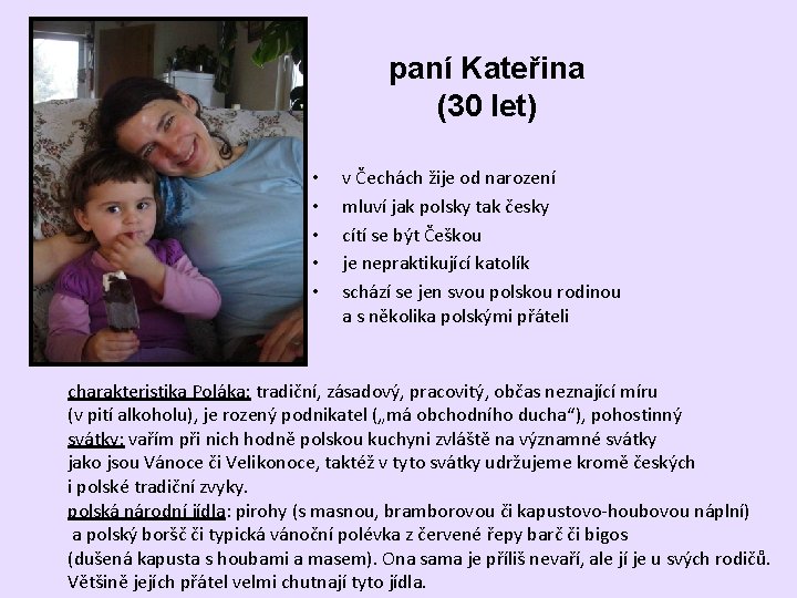 paní Kateřina (30 let) • • • v Čechách žije od narození mluví jak