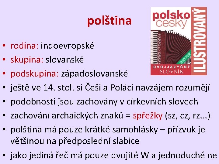 polština rodina: indoevropské skupina: slovanské podskupina: západoslovanské ještě ve 14. stol. si Češi a