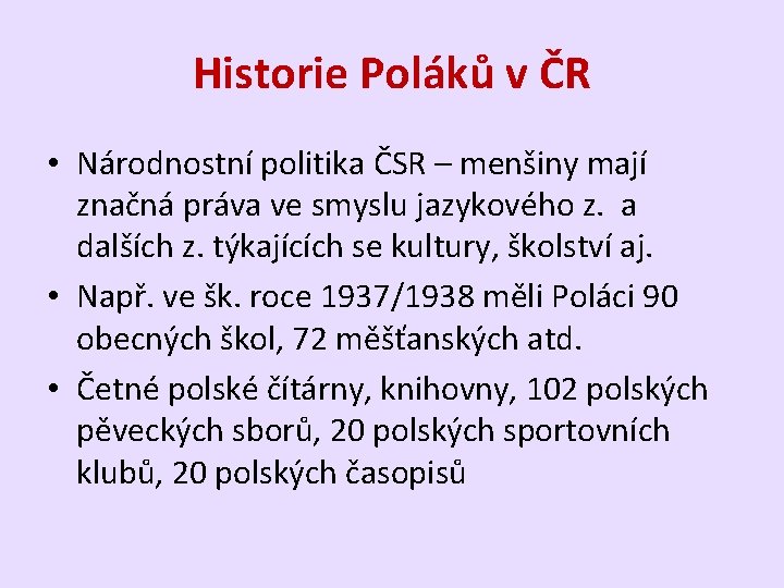 Historie Poláků v ČR • Národnostní politika ČSR – menšiny mají značná práva ve