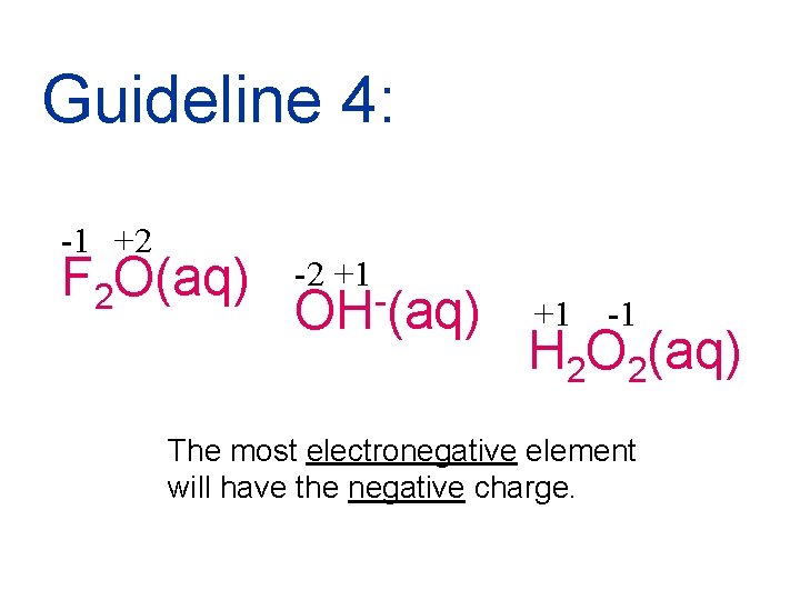 Guideline 4: -1 +2 F 2 O(aq) -2 +1 OH (aq) +1 -1 H