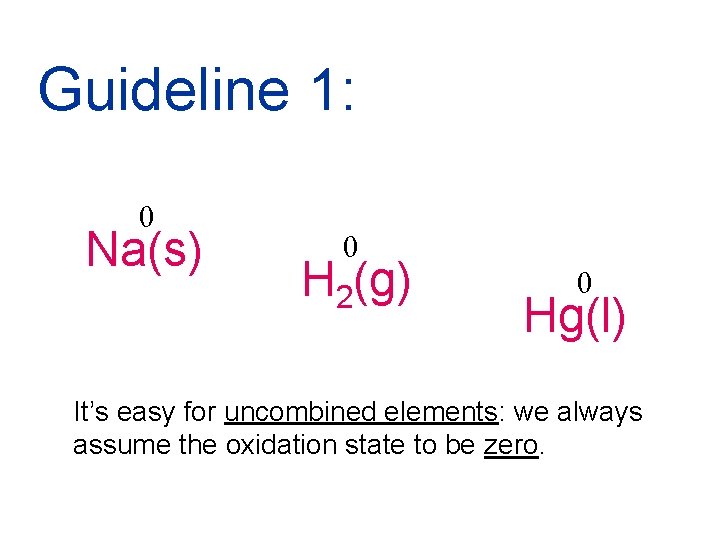 Guideline 1: 0 Na(s) 0 H 2(g) 0 Hg(l) It’s easy for uncombined elements: