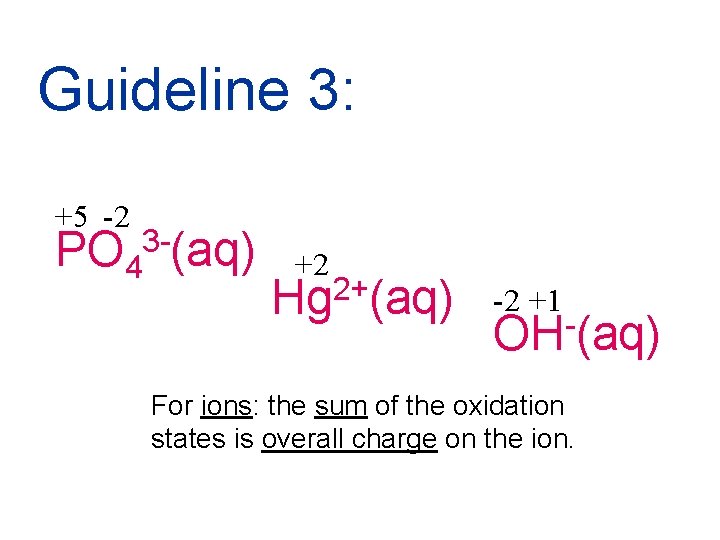 Guideline 3: +5 -2 PO 4 3 -(aq) +2 2+ Hg (aq) -2 +1