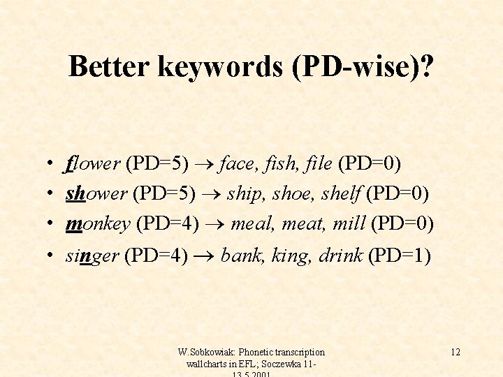 Better keywords (PD-wise)? • flower (PD=5) face, fish, file (PD=0) • shower (PD=5) ship,