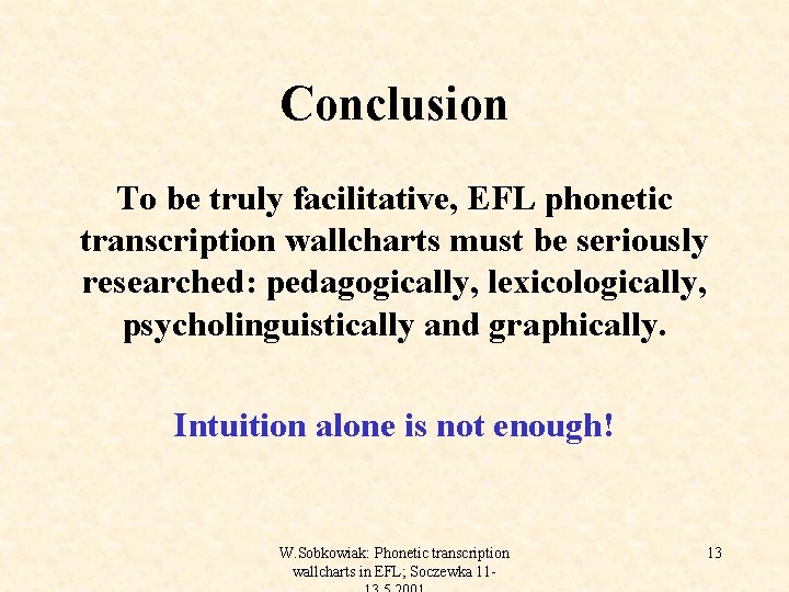 Conclusion To be truly facilitative, EFL phonetic transcription wallcharts must be seriously researched: pedagogically,