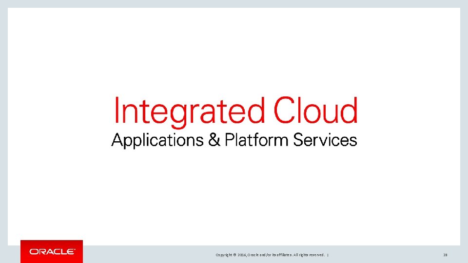 Copyright © 2016, Oracle and/or its affiliates. All rights reserved. | 28 