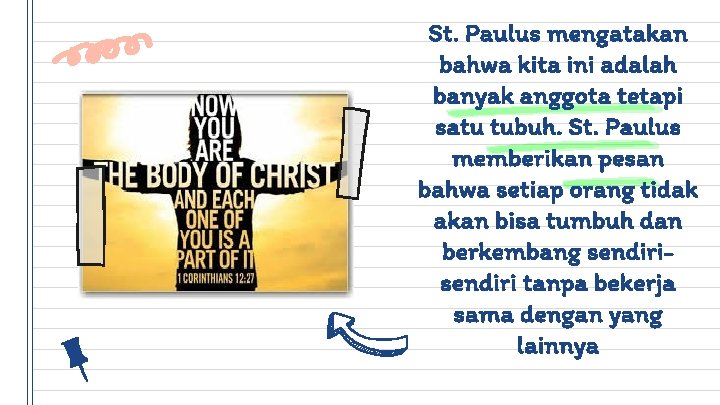 St. Paulus mengatakan bahwa kita ini adalah banyak anggota tetapi satu tubuh. St. Paulus
