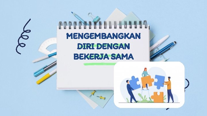 MENGEMBANGKAN DIRI DENGAN BEKERJA SAMA 