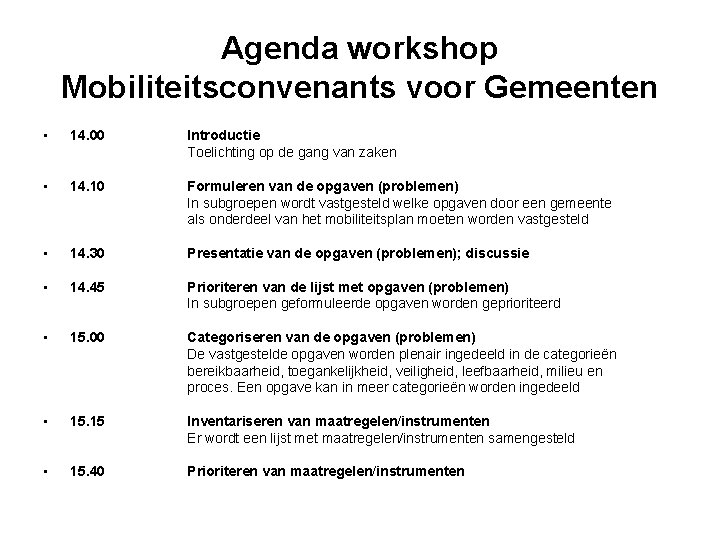 Agenda workshop Mobiliteitsconvenants voor Gemeenten • 14. 00 Introductie Toelichting op de gang van