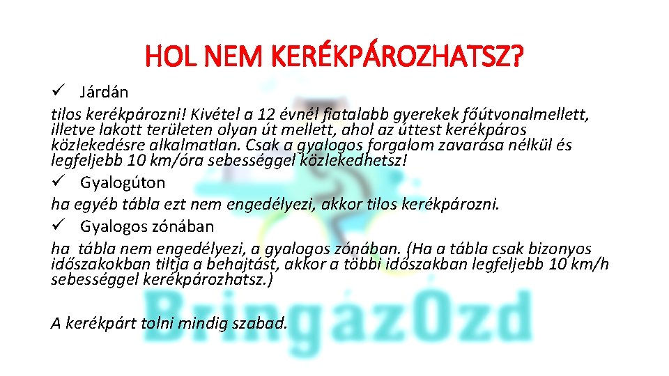 HOL NEM KERÉKPÁROZHATSZ? ü Járdán tilos kerékpározni! Kivétel a 12 évnél fiatalabb gyerekek főútvonalmellett,