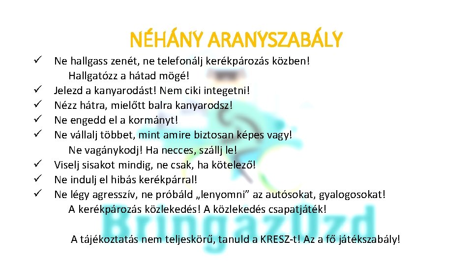 NÉHÁNY ARANYSZABÁLY ü Ne hallgass zenét, ne telefonálj kerékpározás közben! Hallgatózz a hátad mögé!