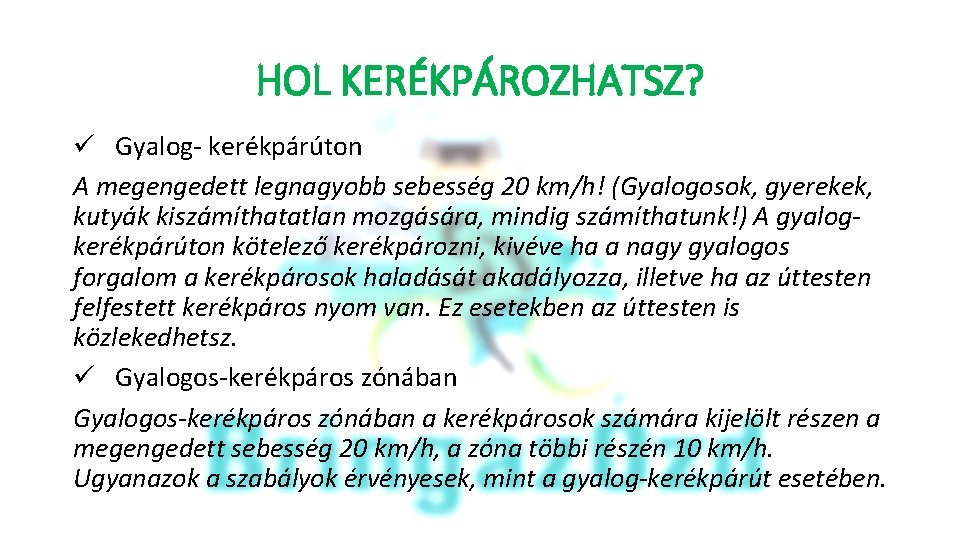 HOL KERÉKPÁROZHATSZ? ü Gyalog- kerékpárúton A megengedett legnagyobb sebesség 20 km/h! (Gyalogosok, gyerekek, kutyák