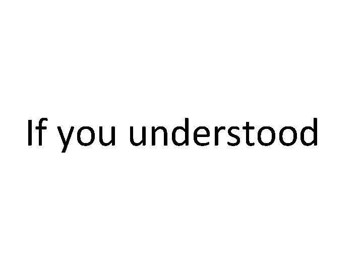 If you understood 
