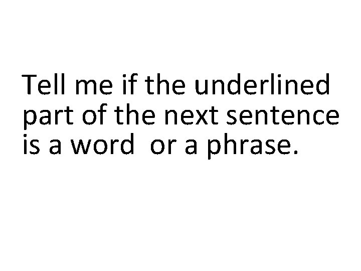 Tell me if the underlined part of the next sentence is a word or