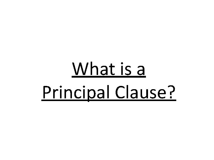 What is a Principal Clause? 