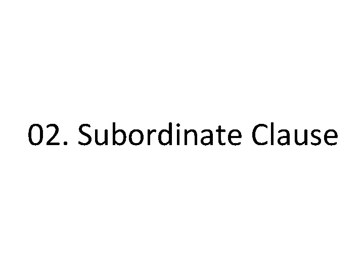 02. Subordinate Clause 