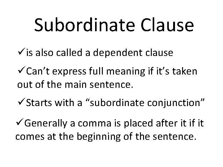 Subordinate Clause üis also called a dependent clause üCan’t express full meaning if it’s