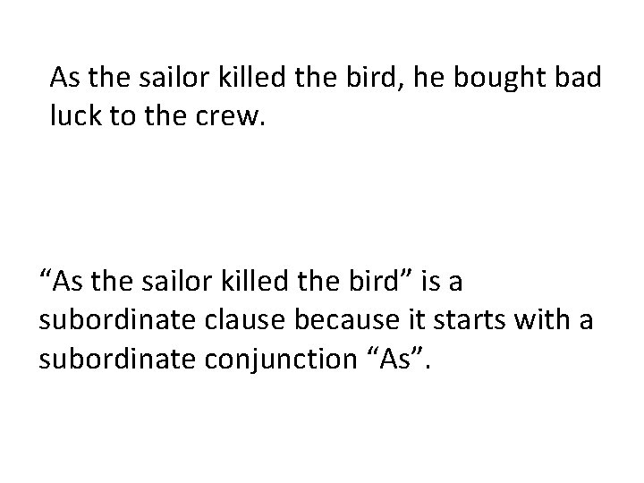 As the sailor killed the bird, he bought bad luck to the crew. “As