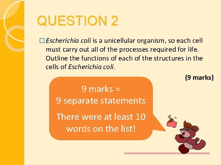 QUESTION 2 � Escherichia coli is a unicellular organism, so each cell must carry
